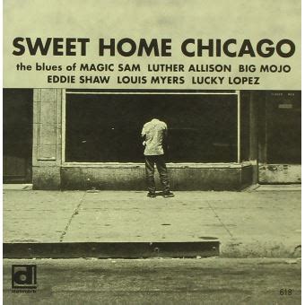  Sweet Home Chicago 깊은 슬픔에 묻혀있는 고요한 기쁨과 절망의 메시지가 공존하는 블루스의 정수